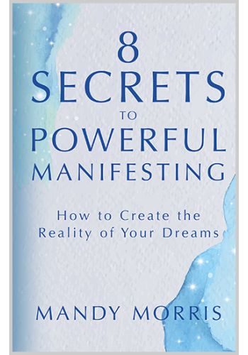 8 Secrets to Powerful Manifesting Manifesting your dreams book Mandy Morris manifesting guide Powerful manifesting techniques Manifestation self-help book