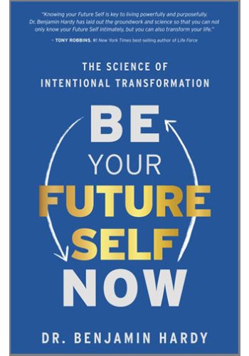 Be Your Future Self Now book Dr. Benjamin Hardy Personal growth strategies Self-improvement guide Resilience building techniques