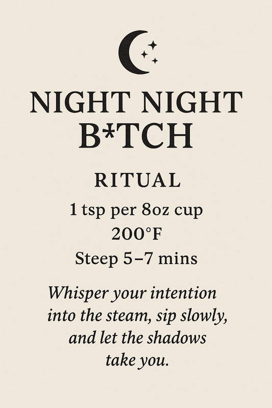 Ritual card for Night Night B*tch tea on a cream background featuring a crescent moon with stars at the top. Text includes tea instructions: 1 tsp per 8oz cup, steep at 200°F for 5–7 minutes, followed by a ritual phrase encouraging the drinker to whisper their intention into the steam and let the shadows take them.