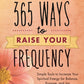 365 Ways To Raise Your Frequency