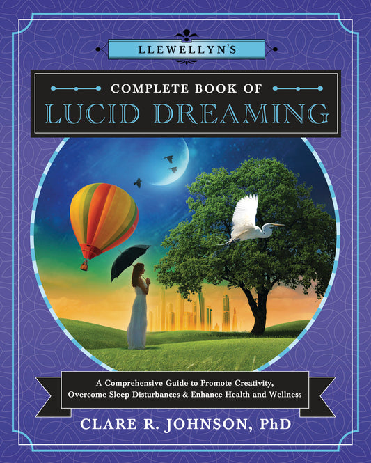 Llewellyn's Complete Book Of Lucid Dreaming