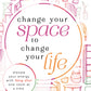 Book cover of Change Your Space to Change Your Life Author Julie Ann Segal Transformative guide to improving your life Practical tips for every room Case studies and testimonials Holistic approach to personal growth Inspirational stories of transformation Easy-to-follow steps for immediate impact