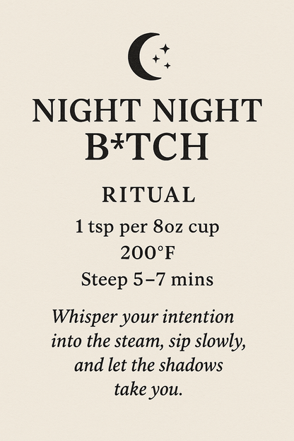 Ritual card for Night Night B*tch tea on a cream background featuring a crescent moon with stars at the top. Text includes tea instructions: 1 tsp per 8oz cup, steep at 200°F for 5–7 minutes, followed by a ritual phrase encouraging the drinker to whisper their intention into the steam and let the shadows take them.