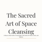 The Sacred Art of Space Cleansing: Step-by-Step Guide with Sage & Palo Santo (Printable PDF)
